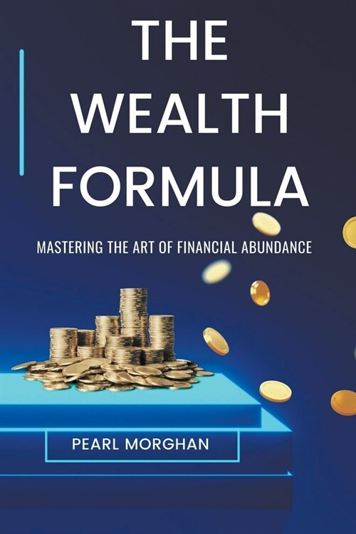 The Wealth Formula: Mastering the art of Financial Abundance (Paperback)