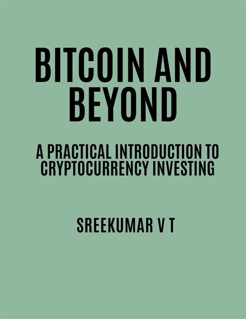 Bitcoin and Beyond: A Practical Introduction to Cryptocurrency Investing (Paperback)