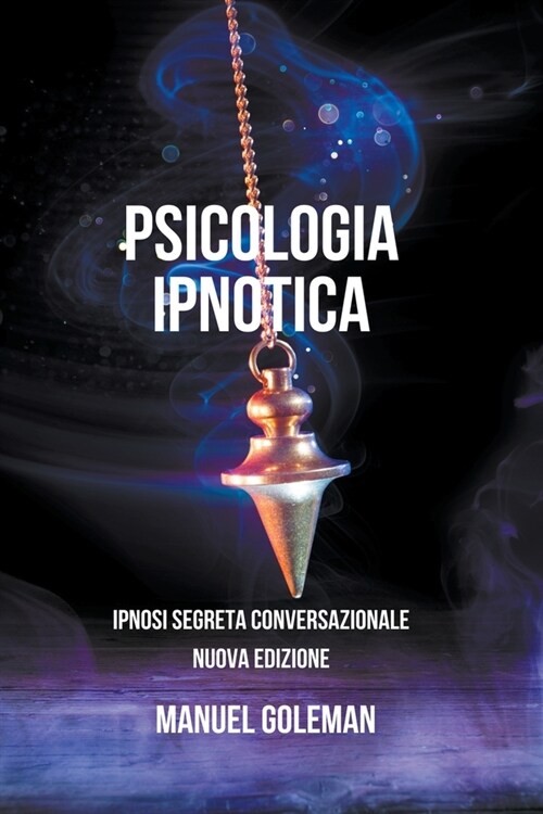 Psicologia Ipnotica - Ipnosi Segreta Conversazionale Nuova Edizione (Paperback)