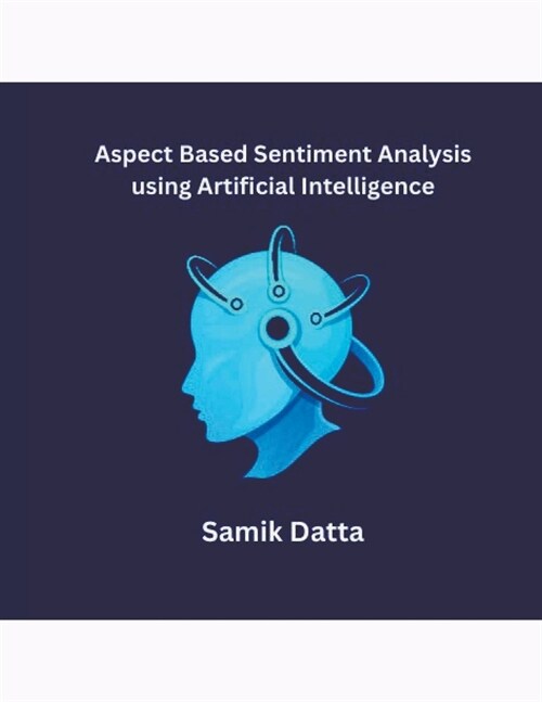 Aspect Based Sentiment Analysis using Artificial Intelligence (Paperback)