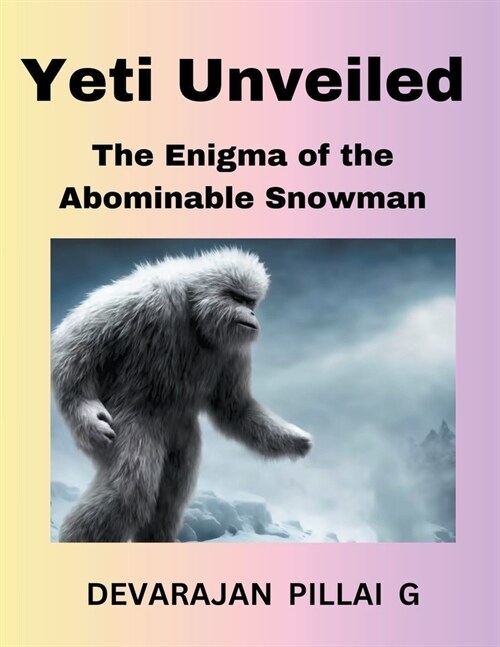 Yeti Unveiled: The Enigma of the Abominable Snowman (Paperback)