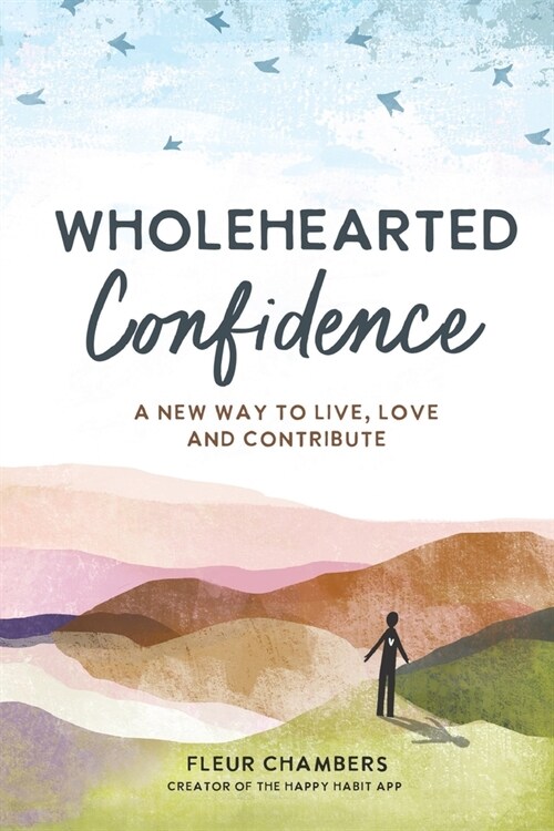 Wholehearted Confidence: A new way to live, love and contribute (Paperback)