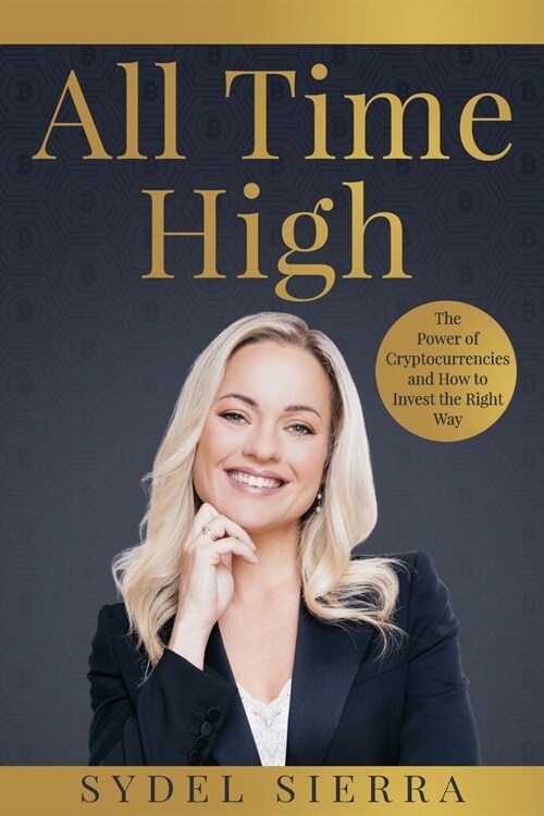 All Time High: The Power of Cryptocurrencies and How to Invest the Right Way (Paperback)