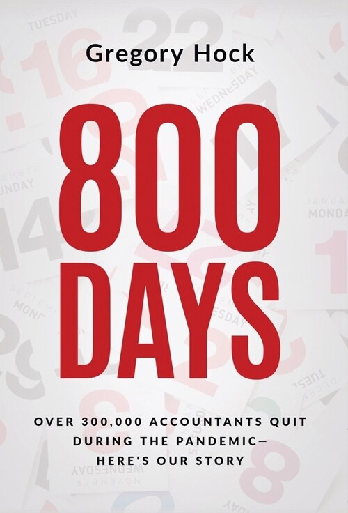 800 Days: Over 300,000 Accountants Quit During the Pandemic-Heres Our Story (Hardcover)