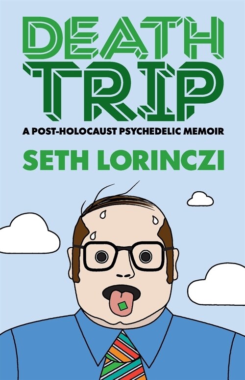 Death Trip: A Post-Holocaust Psychedelic Memoir (Paperback)