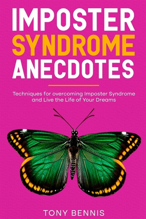 Imposter Syndrome Anecdotes: Techniques for overcoming Imposter Syndrome and Live the Life of Your Dreams (Paperback)
