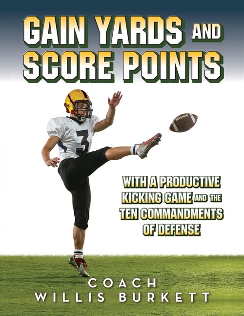 Gain Yards and Score Points with a Productive Kicking Game and The Ten Commandments of Defense (Paperback)