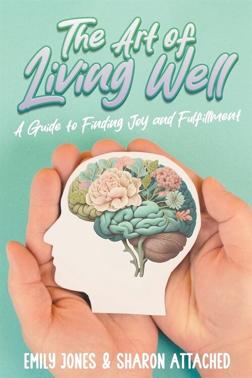 The Art of Living Well: A Guide to Finding Joy and Fulfillment (Paperback)