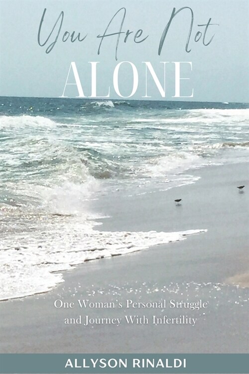 You Are Not ALONE: One Womans Personal Struggle and Journey With Infertility (Paperback)