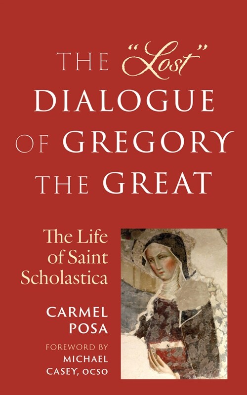 The Lost Dialogue of Gregory the Great: The Life of St. Scholastica (Paperback)