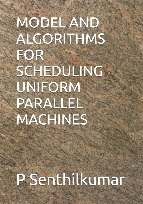 Model and Algorithms for Scheduling Uniform Parallel Machines (Paperback)