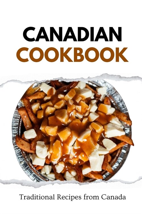 Canadian Cookbook: Traditional Recipes from Canada (Paperback)