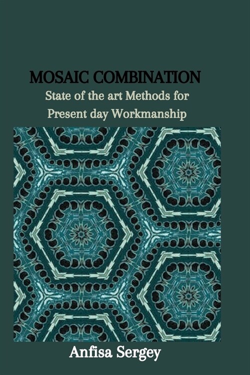 Mosaic Combination: State of the art Methods for Present day Workmanship (Paperback)