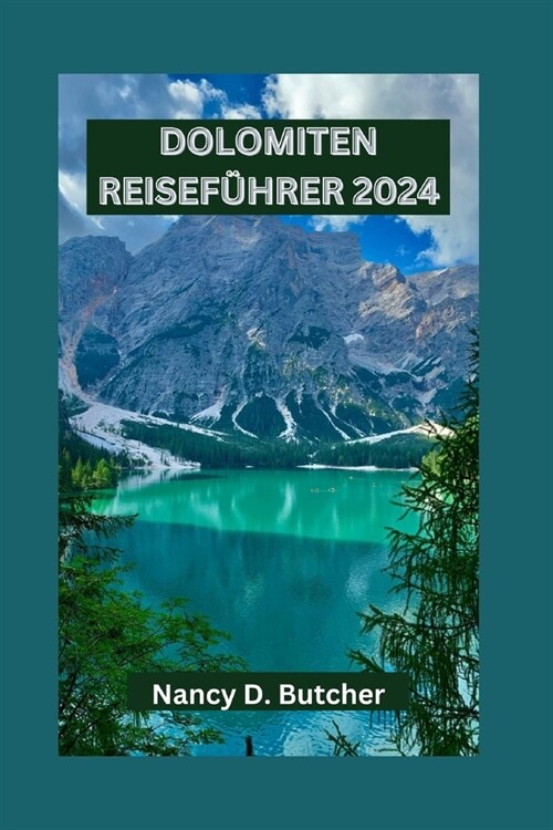 Dolomiten Reisef?rer 2024: Enth?lte Dolomiten: Ihr unverzichtbarer Leitfaden f? die Navigation durch die Gipfel und T?er der alpinen Pracht un (Paperback)