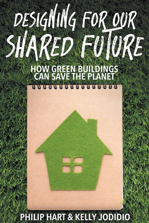 Designing for our Shared Future: how Green Buildings can Save the Planet (Paperback)