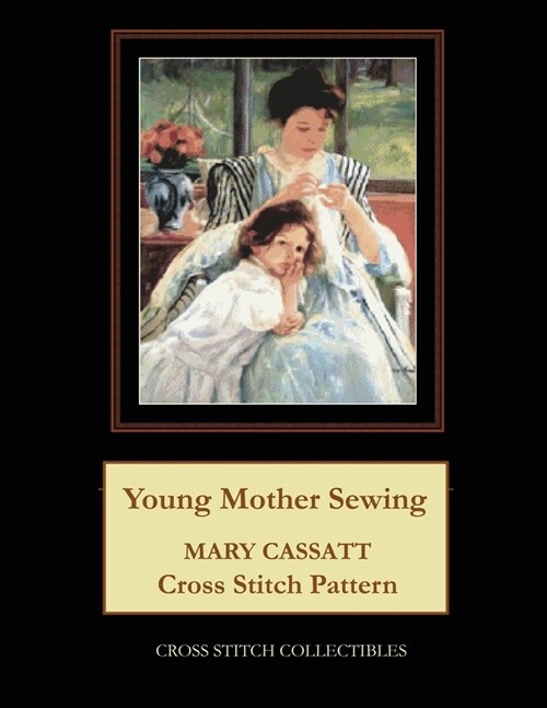 Young Mother Sewing: Mary Cassatt Cross Stitch Pattern (Paperback)