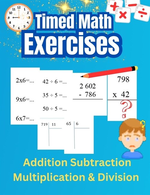 Timed math exercises Addition Subtraction Multiplication and Division: Reinforce Mental Arithmetic Skills and Solve Vertical Arithmetic Problems (Paperback)