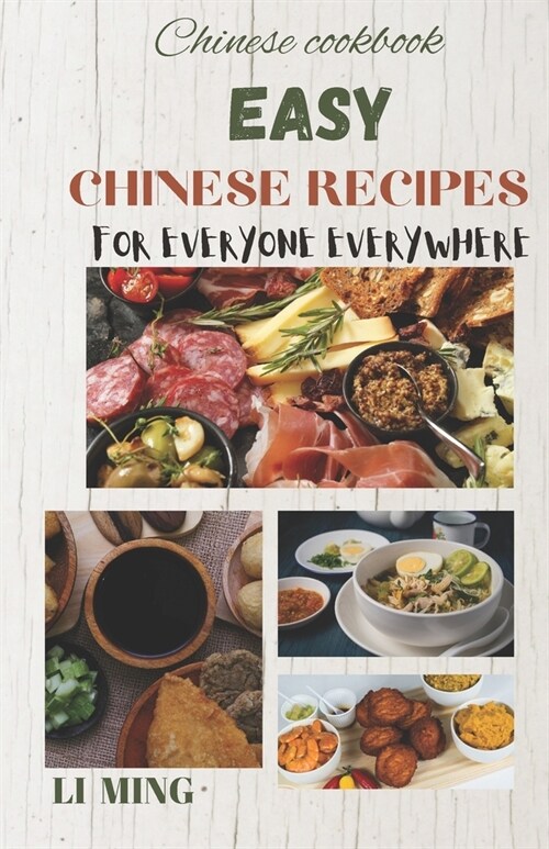 Easy Chinese Recipes for Everyone Everywhere: A user-friendly handbook for preparing Chinese meals at the comfort of your home. (Paperback)