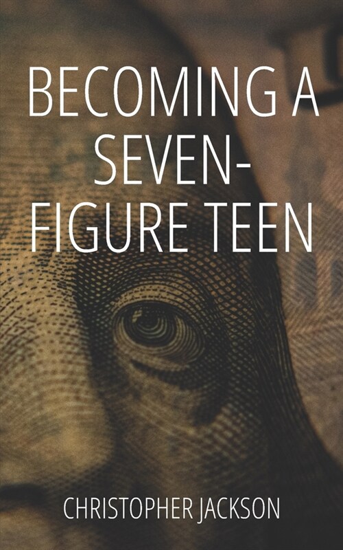 Becoming a Seven-Figure Teen: How you can build generational wealth starting young (Paperback)