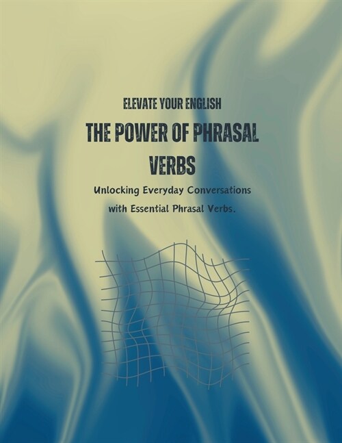 Elevate Your English: The Power of Phrasal Verbs (Paperback)