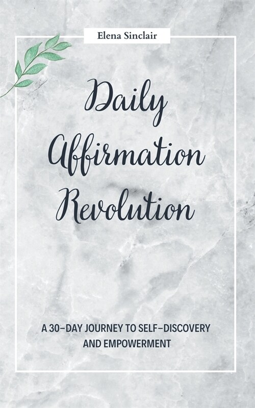 Daily Affirmation Revolution: A 30-Day Journey to Self-Discovery and Empowerment (Paperback)