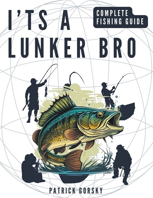 Its a Lunker Bro - Complete Fishing Guide (Paperback)