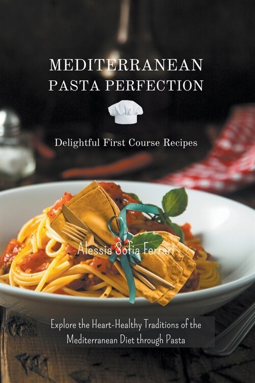 Mediterranean Pasta Perfection: Delightful First Course Recipes (Paperback)