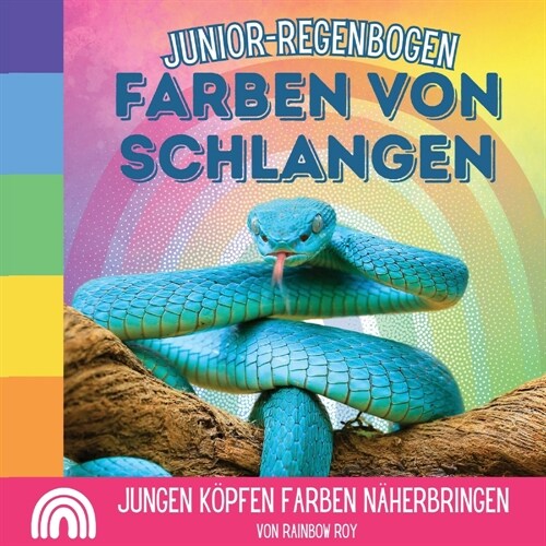 Junior-Regenbogen, Farben von Schlangen: Jungen K?fen Farben n?erbringen (Paperback)