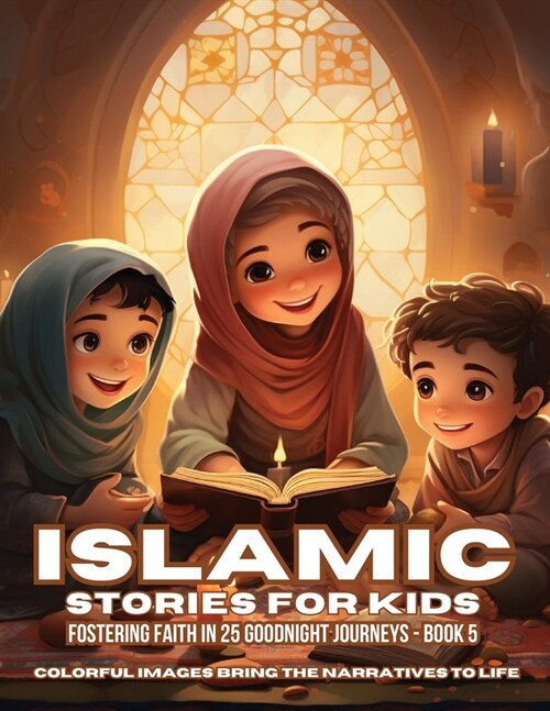 Islamic Stories For Kids: Fostering Faith in 25 Goodnight Journeys - Book 5 (Paperback)