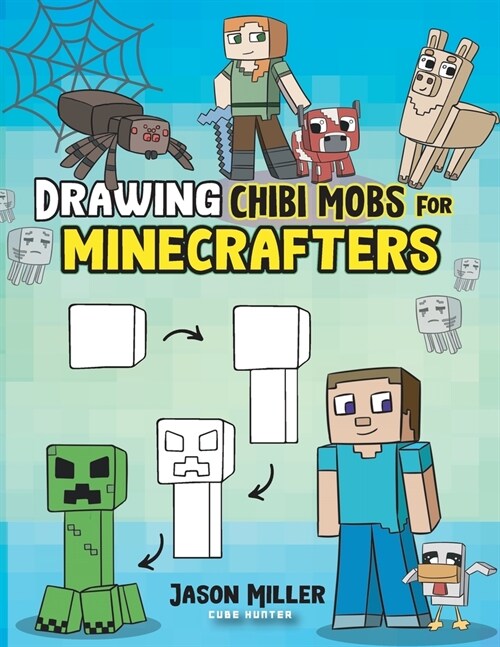 Drawing Chibi Mobs for Minecrafters: A Step-by-Step Guide Volume 1 (Paperback)