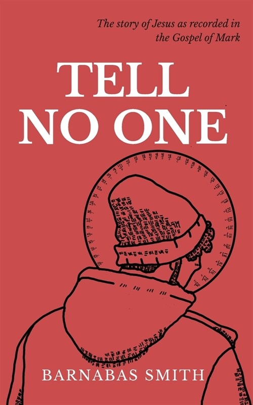 Tell No One: The Story of Jesus as Recorded in the Gospel of Mark (Paperback)