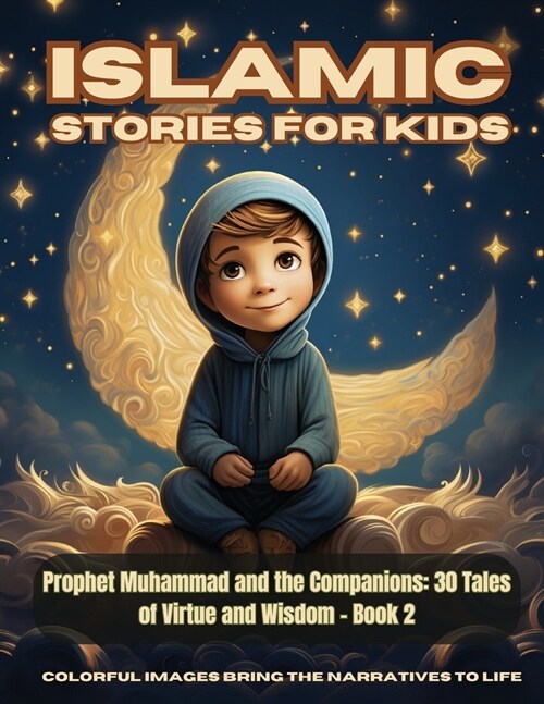 Islamic Stories For Kids - Prophet Muhammad and the Companions: 30 Tales of Virtue and Wisdom - Book 2 (Paperback)