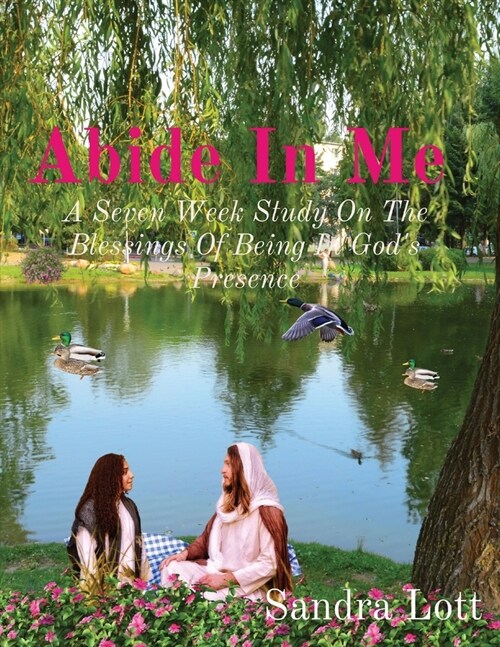 Abide In Me: A Seven Week Study On The Blessings Of Being In Gods Presence (Paperback, 2)