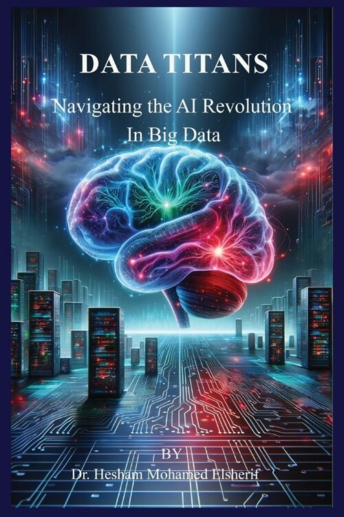 Data Titans: Navigating the AI Revolution in Big Data (Paperback)