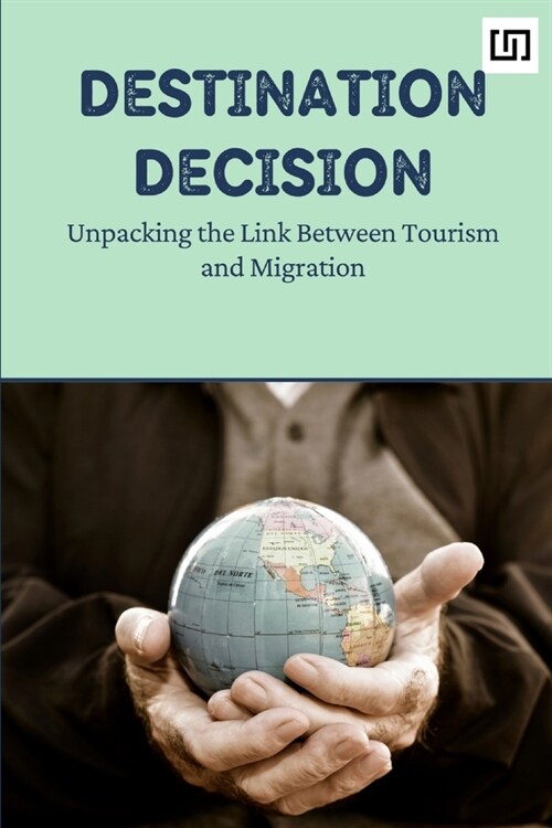 Destination Decision: Unpacking the Link Between Tourism and Migration (Paperback)