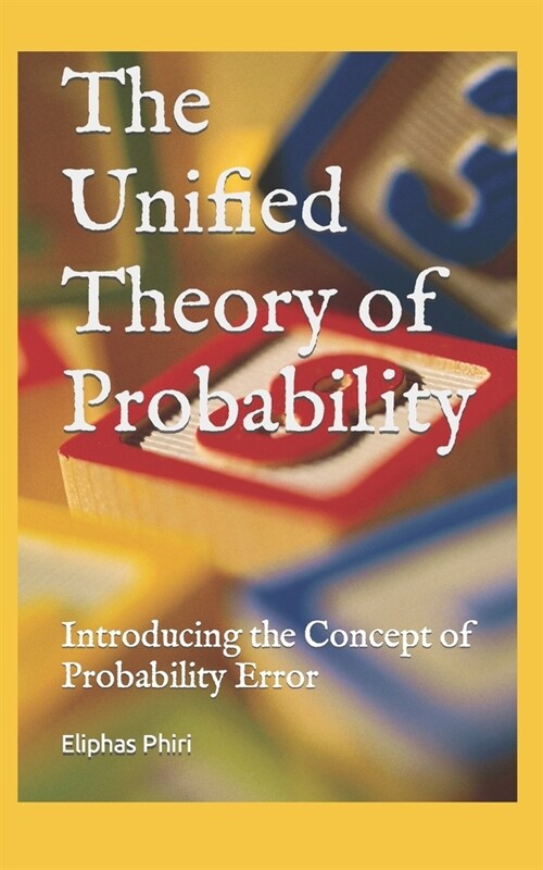 The Unified Theory of Probability: Introducing the Concept of Probability Error (Paperback)