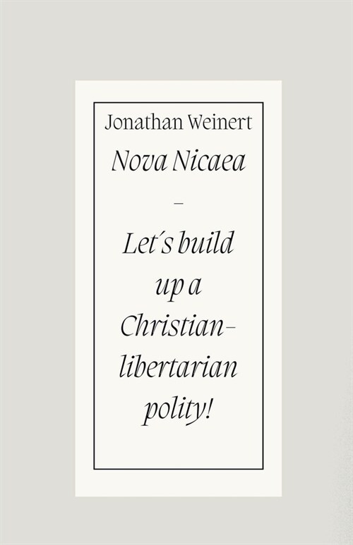 Nova Nicaea - Let큦 Build Up a Christian-Libertarian Polity! (Paperback)