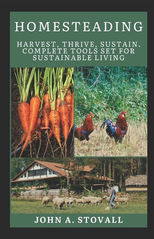 Homesteading: Harvest, Thrive, Sustain, Complete Tools Set for Sustainable Living (Paperback)