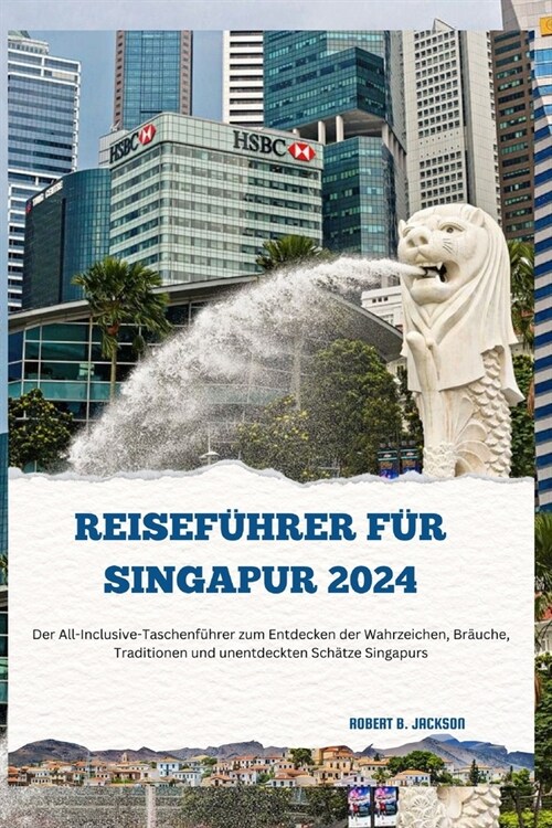 Reisef?rer F? Singapur 2024: Der All-Inclusive-Taschenf?rer zum Entdecken der Wahrzeichen, Br?che, Traditionen und unentdeckten Sch?ze Singapurs (Paperback)