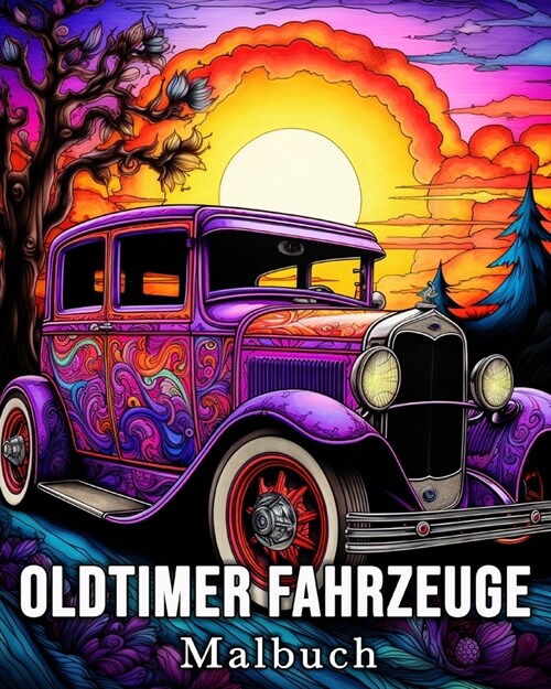 Oldtimer Fahrzeuge Malbuch: 50 sch?e Bilder f? Stressabbau und Entspannung (Paperback)