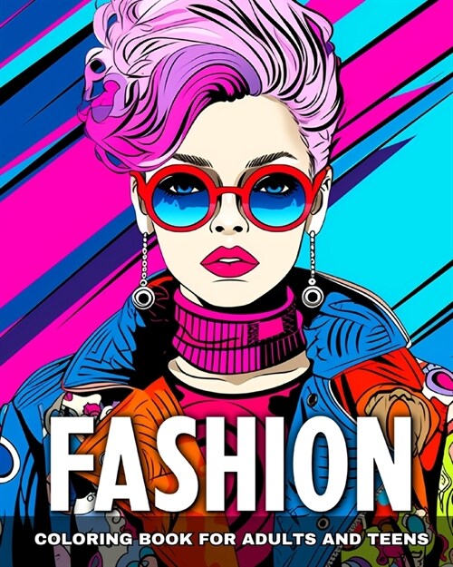 Fashion Coloring Book for Adults and Teens: Trendy Designs, Modern Outfits, Dresses to Color for Teen Girls and Adult Women (Paperback)