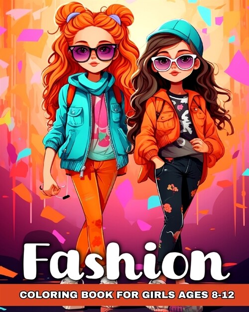 Fashion Coloring Book for Girls Ages 8-12: Fashion Designs, Beauty Pages, and Trendy Art for Fashionable Girls, Kids, Teens (Paperback)