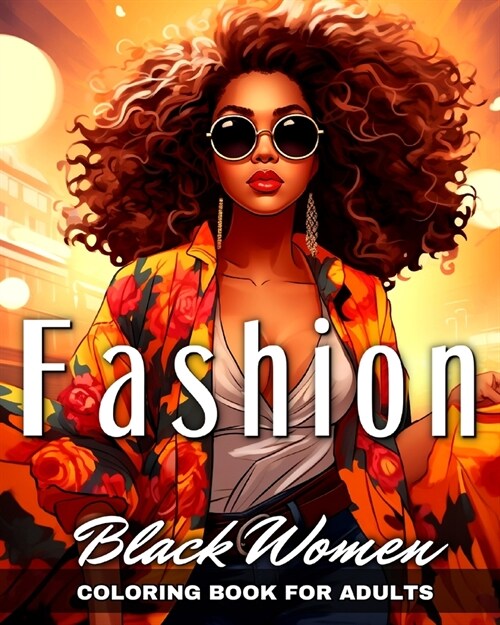 Black Women Fashion Coloring Book for Adults: Beautiful African American Women in Stylish Outfits to Color for Black Girls (Paperback)