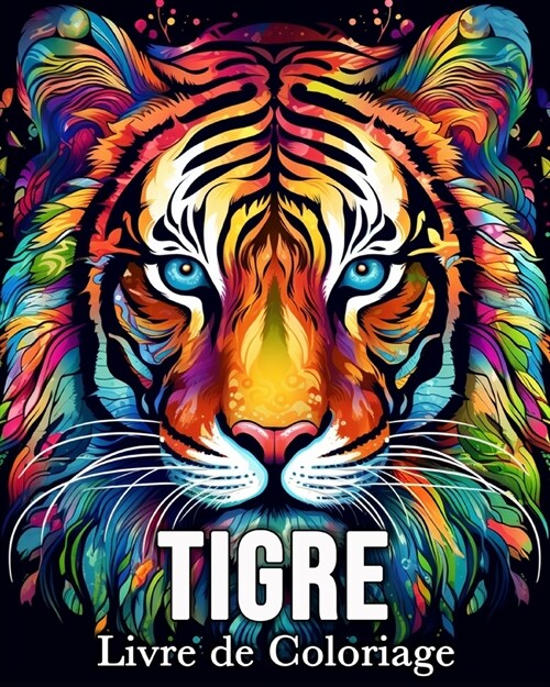 Tigre Livre de Coloriage: 50 Images Mignonnes pour Lutter Contre le Stress et se D?endre (Paperback)