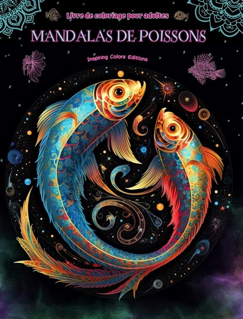 Mandalas de poissons Livre de coloriage pour adultes Dessins anti-stress pour encourager la cr?tivit? Images mystiques de poissons pour soulager le (Hardcover)