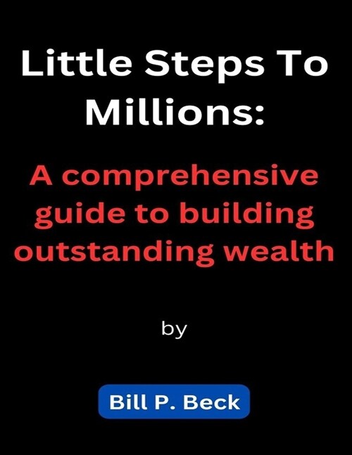 Little Steps To Millions: A comprehensive guide to building outstanding wealth (Paperback)