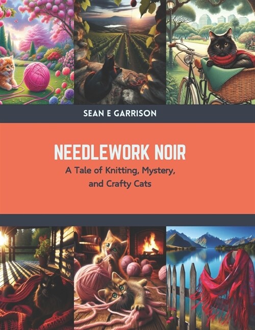 Needlework Noir: A Tale of Knitting, Mystery, and Crafty Cats (Paperback)