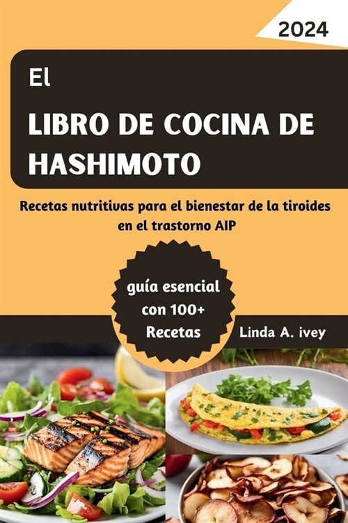 El Libro de cocina de Hashimoto: Recetas nutritivas para el bienestar de la tiroides en el trastorno AIP (Paperback)