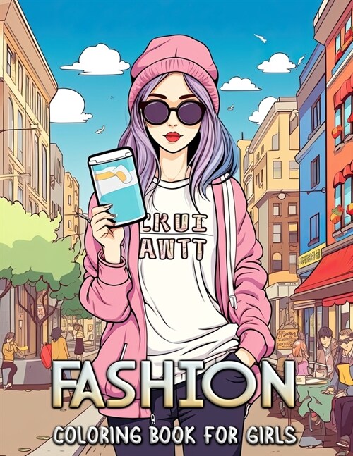 Fashion Coloring Book For Girls: Color Your Way Through Trendy Urban Fashion (Paperback)