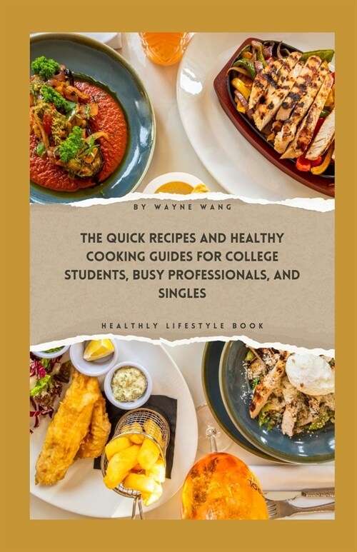 The Quick Recipes and Healthy Cooking Guide for College Students, Busy Professionals, and Singles (Paperback)